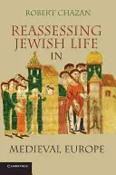 Reevaluación de la vida judía en la Europa medieval. Robert Chazan - Reassessing Jewish Life in Medieval Europe. Robert Chazan