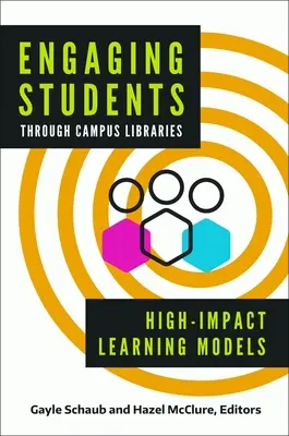 Atraer a los estudiantes a través de las bibliotecas universitarias: Modelos de aprendizaje de alto impacto - Engaging Students Through Campus Libraries: High-Impact Learning Models