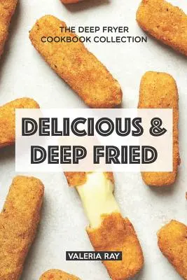 Delicious & Deep Fried: La Colección de Libros de Cocina para Freidora - Delicious & Deep Fried: The Deep Fryer Cookbook Collection