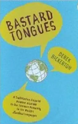 Lenguas bastardas: Un lingüista pionero encuentra pistas sobre nuestra humanidad común en las lenguas más humildes del mundo - Bastard Tongues: A Trailblazing Linguist Finds Clues to Our Common Humanity in the World's Lowliest Languages