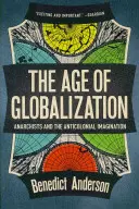 La era de la globalización: Los anarquistas y la imaginación anticolonial - The Age of Globalization: Anarchists and the Anticolonial Imagination