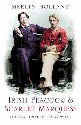 El pavo real irlandés y el marqués escarlata: el verdadero juicio de Oscar Wilde - Irish Peacock and Scarlet Marquess: The Real Trial of Oscar Wilde