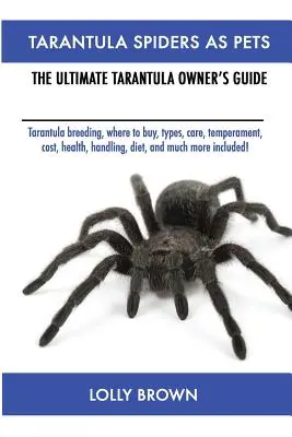 La araña tarántula como mascota: cría de tarántulas, dónde comprarlas, tipos, cuidados, temperamento, coste, salud, manejo, dieta ¡y mucho más incluido! En - Tarantula Spiders As Pets: Tarantula breeding, where to buy, types, care, temperament, cost, health, handling, diet, and much more included! The