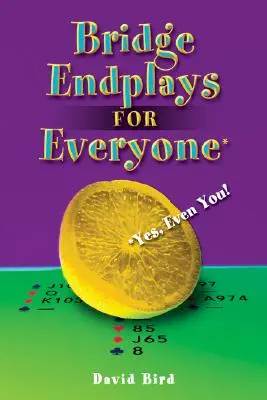 8. Finales de Bridge para todos: ¡Sí, incluso para ti! - Bridge Endplays for Everyone: Yes, Even You!