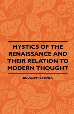 Los místicos del Renacimiento y su relación con el pensamiento moderno - Mystics Of The Renaissance And Their Relation To Modern Thought