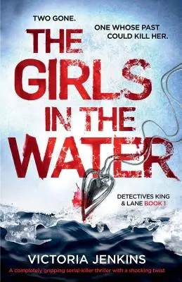 Las chicas en el agua: Un apasionante thriller de asesinos en serie con un giro impactante - The Girls in the Water: A Completely Gripping Serial Killer Thriller with a Shocking Twist