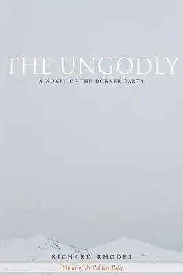 Los impíos: Una novela de la Donner Party - The Ungodly: A Novel of the Donner Party