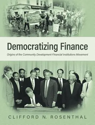 Democratizar las finanzas: Orígenes del movimiento de instituciones financieras de desarrollo comunitario - Democratizing Finance: Origins of the Community Development Financial Institutions Movement