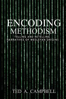 Codificación del metodismo: Narraciones de los orígenes wesleyanos - Encoding Methodism: Telling and Retelling Narratives of Wesleyan Origins