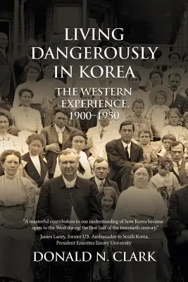 Vivir peligrosamente en Corea: La experiencia occidental 1900-1950 - Living Dangerously in Korea: The Western Experience 1900-1950