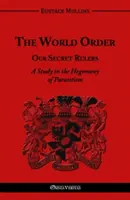 El Orden Mundial - Nuestros Gobernantes Secretos: Un estudio sobre la hegemonía del parasitismo - The World Order - Our Secret Rulers: A Study in the Hegemony of Parasitism