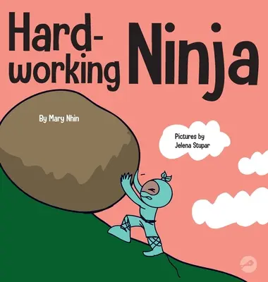 Ninja trabajador: Un libro para niños sobre la valoración de la ética del trabajo duro - Hard Working Ninja: A Children's Book About Valuing a Hard Work Ethic