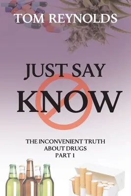 Di que lo sepas: La verdad incómoda sobre las drogas - Just Say Know: The Inconvenient Truth About Drugs