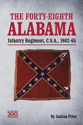 El cuadragésimo octavo regimiento de infantería de Alabama, C.S.A., 1862-65 - The Forty-eighth Alabama Infantry Regiment, C.S.A., 1862-65