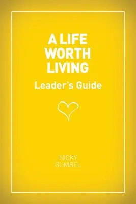 Guía para líderes de Una vida que merezca la pena - Edición para EE.UU. - A Life Worth Living Leaders' Guide - Us Edition