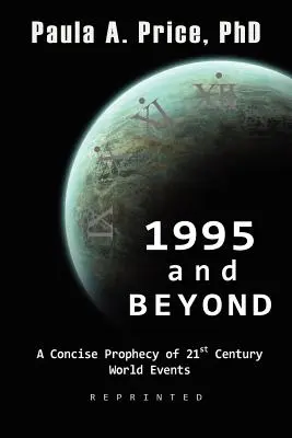 1995 y más allá: Una profecía concisa de los acontecimientos mundiales del siglo XXI - 1995 and Beyond: A Concise Prophecy of 21st Century World Events