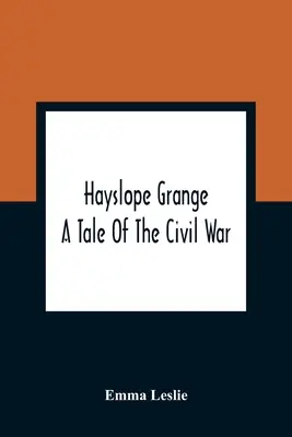 Hayslope Grange: Una historia de la Guerra Civil - Hayslope Grange: A Tale Of The Civil War