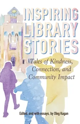 Historias inspiradoras de bibliotecas: Historias de bondad, conexión e impacto en la comunidad - Inspiring Library Stories: Tales of Kindness, Connection, and Community Impact