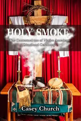 Humo sagrado: El uso contextual de los rituales y ceremonias de los nativos americanos - Holy Smoke: The Contextual Use of Native American Ritual and Ceremony