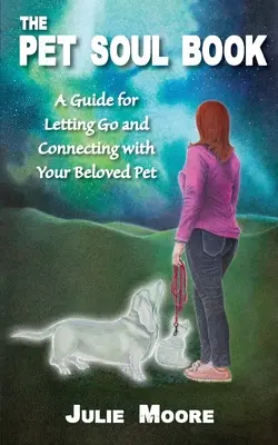 El libro del alma de la mascota: Una guía para dejar ir y conectar con tu querida mascota - The Pet Soul Book: A Guide for Letting Go and Connecting with Your Beloved Pet