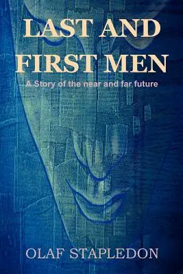 Los últimos y los primeros hombres: Una historia del futuro cercano y lejano - Last and First Men: A Story of the Near and Far Future