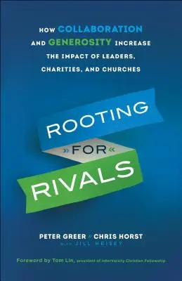 Rooting for Rivals: Cómo la colaboración y la generosidad aumentan el impacto de líderes, organizaciones benéficas e iglesias - Rooting for Rivals: How Collaboration and Generosity Increase the Impact of Leaders, Charities, and Churches