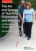 El arte y la ciencia de enseñar orientación y movilidad a personas con discapacidad visual - The Art and Science of Teaching Orientation and Mobility to Persons with Visual Impairments