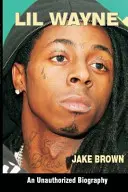 Lil Wayne (una biografía no autorizada) - Lil Wayne (an Unauthorized Biography)