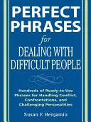 Frases Perfectas para Tratar con Personas Difíciles: Cientos de Frases Listas para Usar para Manejar Conflictos, Enfrentamientos y Personalidades Desafiantes - Perfect Phrases for Dealing with Difficult People: Hundreds of Ready-To-Use Phrases for Handling Conflict, Confrontations and Challenging Personalitie