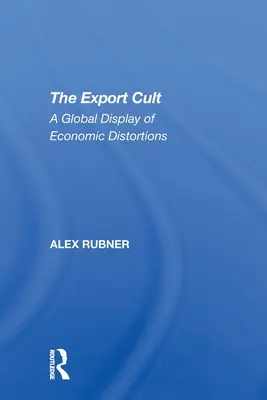 El culto a la exportación: Un despliegue mundial de distorsiones económicas - The Export Cult: A Global Display of Economic Distortions