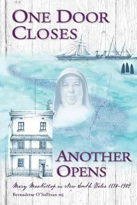 Una puerta se cierra y otra se abre: Mary MacKillop en Nueva Gales del Sur 1880-1909 - One Door Closes Another Opens: Mary MacKillop in New South Wales 1880-1909