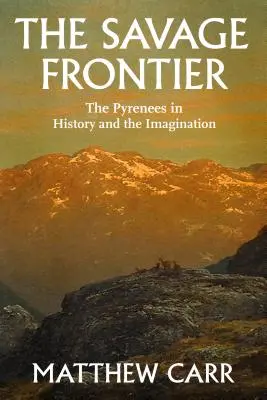 La frontera salvaje: Los Pirineos en la historia y en la imaginación - The Savage Frontier: The Pyrenees in History and the Imagination