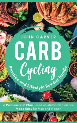 Carb Cycling Practice and Lifestyle Box Set Bundle: Plan de dieta indolora basada en la ciencia metabólica fácil para hombres y mujeres - Carb Cycling Practice and Lifestyle Box Set Bundle: Painless Diet Plan Based on Metabolic Science Made Easy for Men and Women