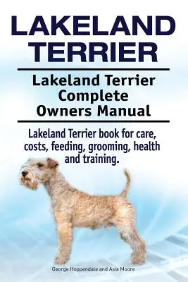 Lakeland Terrier. Lakeland Terrier Manual del Propietario. Libro de Lakeland Terrier para cuidados, costes, alimentación, acicalamiento, salud y adiestramiento. - Lakeland Terrier. Lakeland Terrier Complete Owners Manual. Lakeland Terrier book for care, costs, feeding, grooming, health and training.