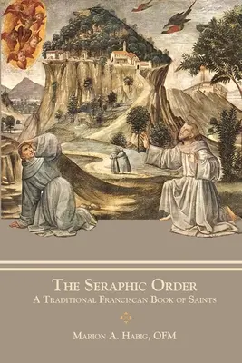 La Orden Seráfica: Un tradicional santoral franciscano - The Seraphic Order: A Traditional Franciscan Book of Saints