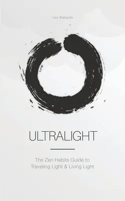 Ultraligero: La Guía de los Hábitos Zen para Viajar Ligero y Vivir Ligero - Ultralight: The Zen Habits Guide to Traveling Light and Living Light