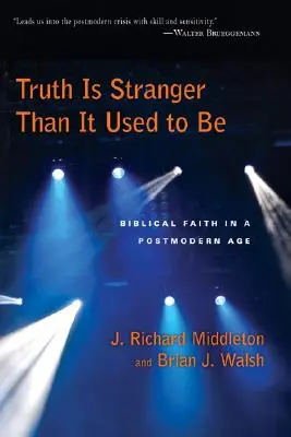 La verdad es más extraña de lo que solía ser: La fe bíblica en la era posmoderna - Truth Is Stranger Than It Used to Be: Biblical Faith in a Postmodern Age