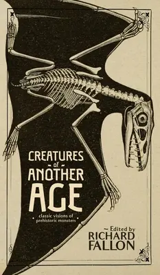 Criaturas de otra época: Visiones clásicas de monstruos prehistóricos - Creatures of Another Age: Classic Visions of Prehistoric Monsters