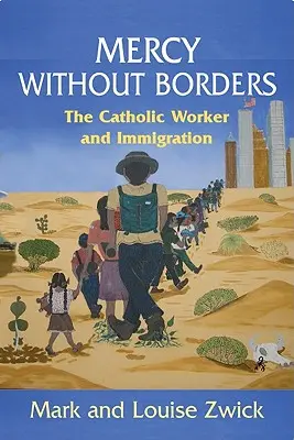 Misericordia sin fronteras: El Trabajador Católico y la inmigración - Mercy Without Borders: The Catholic Worker and Immigration