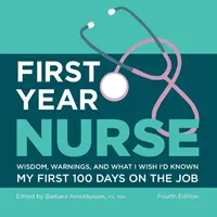 Primer año de Enfermería: Sabiduría, advertencias y lo que desearía haber sabido en mis primeros 100 días de trabajo - First Year Nurse: Wisdom, Warnings, and What I Wish I'd Known My First 100 Days on the Job