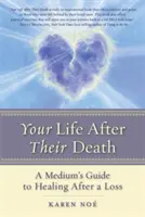Tu vida después de su muerte: Guía de un médium para sanar tras una pérdida - Your Life After Their Death: A Medium's Guide to Healing After a Loss