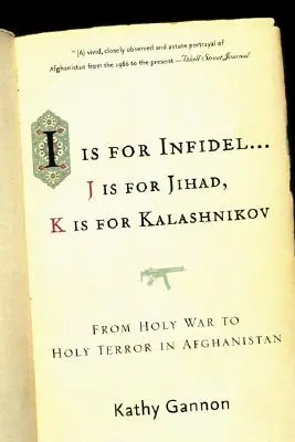 I Is for Infidel: De la guerra santa al terror santo: 18 años en Afganistán - I Is for Infidel: From Holy War to Holy Terror: 18 Years Inside Afghanistan