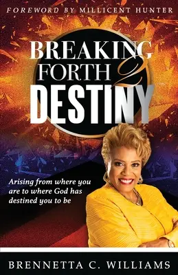 Rompiendo 2 Destinos: Levántate desde donde estás hasta donde Dios te ha destinado a estar - Breaking Forth 2 Destiny: Arising from where you are to where God has destined you to be