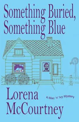 Algo Enterrado, Algo Azul: Libro #1, Los misterios de Mac 'n' Ivy - Something Buried, Something Blue: Book #1, The Mac 'n' Ivy Mysteries