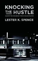 Knocking the Hustle: Contra el giro neoliberal en la política negra - Knocking the Hustle: Against the Neoliberal Turn in Black Politics