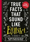 Hechos reales que suenan a mentira, 1: 500 hechos locos pero ciertos que sorprenderán e impresionarán a tus amigos (Libro divertido, Regalo de referencia, Hechos divertidos, Hum - True Facts That Sound Like Bull$#*t, 1: 500 Insane-But-True Facts That Will Shock and Impress Your Friends (Funny Book, Reference Gift, Fun Facts, Hum