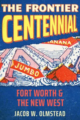 El centenario de la frontera: Fort Worth y el Nuevo Oeste - The Frontier Centennial: Fort Worth and the New West