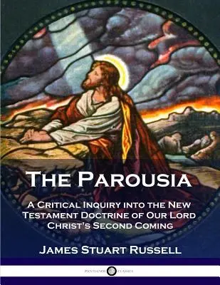 La Parusía: Una indagación crítica sobre la doctrina neotestamentaria de la segunda venida de Nuestro Señor Cristo - The Parousia: A Critical Inquiry into the New Testament Doctrine of Our Lord Christ's Second Coming