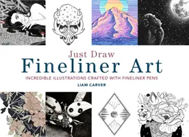 Just Draw Fineliner Art: Increíbles ilustraciones realizadas con rotuladores Fineliner - Just Draw Fineliner Art: Incredible Illustrations Crafted with Fineliner Pens