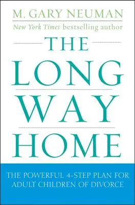 El largo camino a casa: El poderoso plan de 4 pasos para hijos adultos de divorciados - The Long Way Home: The Powerful 4-Step Plan for Adult Children of Divorce